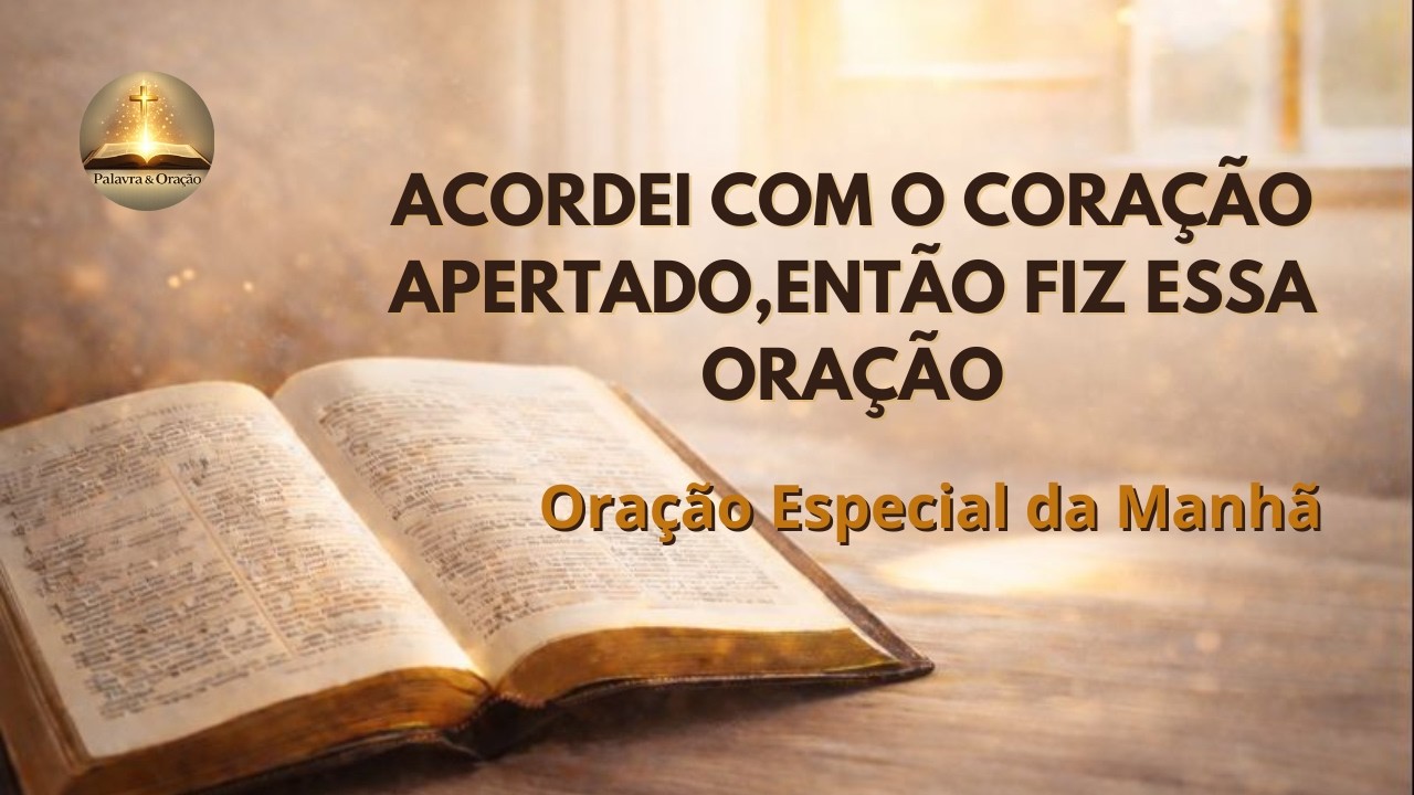 Acordei com o Coração Apertado, Então Fiz Essa Oração l Oração da Manhã