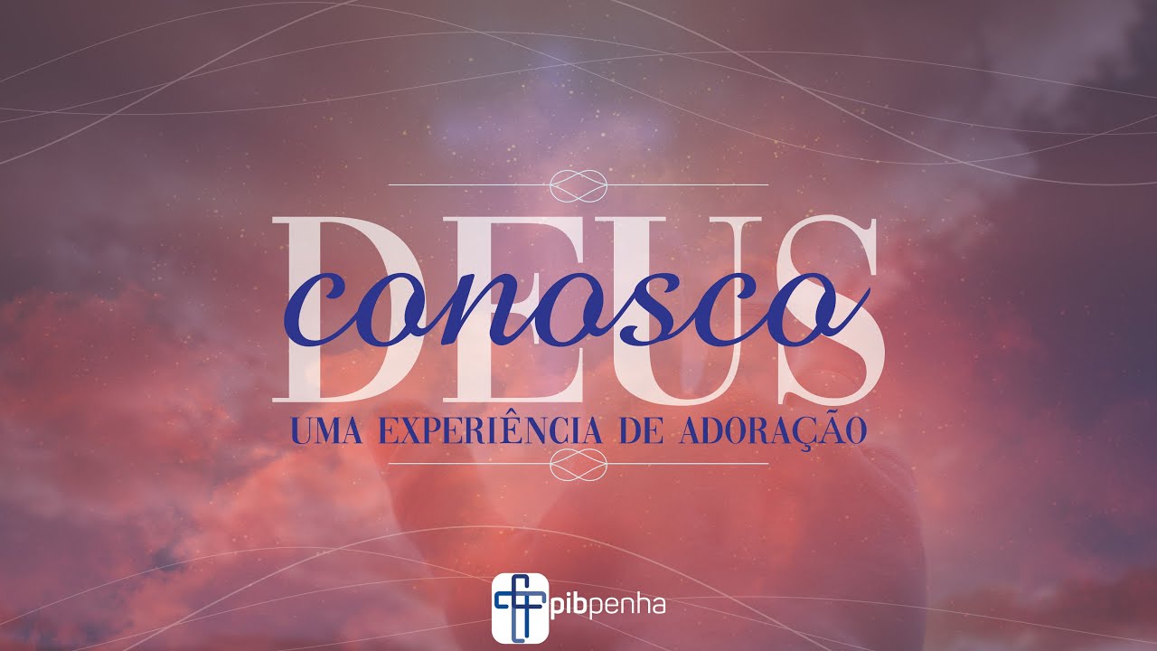Deus Conosco - Uma Experi&ecirc;ncia de Adora&ccedil;&atilde;o | Celebra&ccedil;&atilde;o da Noite | 23.06.2024