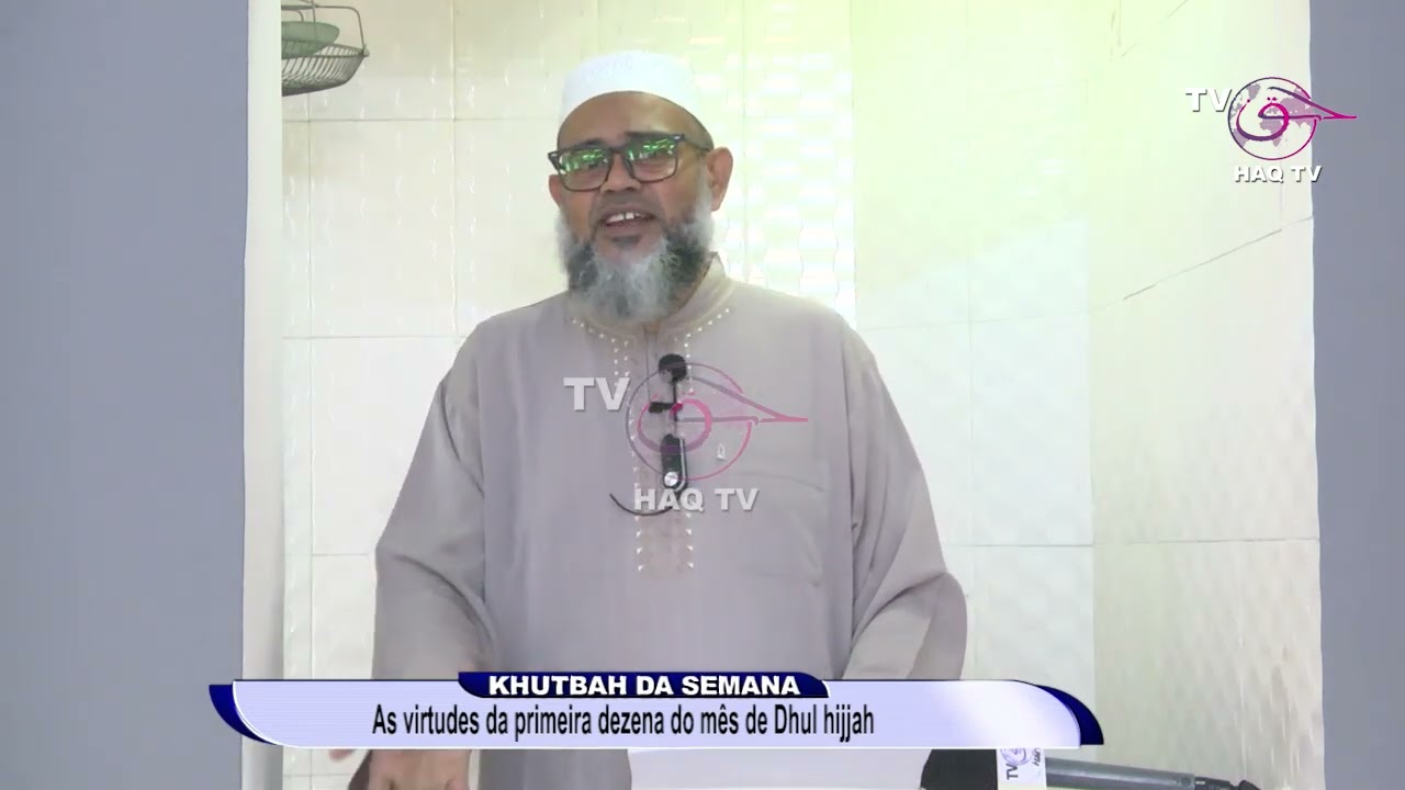 KHUTBAH DA SEMANA SHAYH ASSAMO ARBY-AS VIRTUDES DA PRIMEIRA DEZENA DO MÊS DE DHUL HIJJAH 30/05/2025
