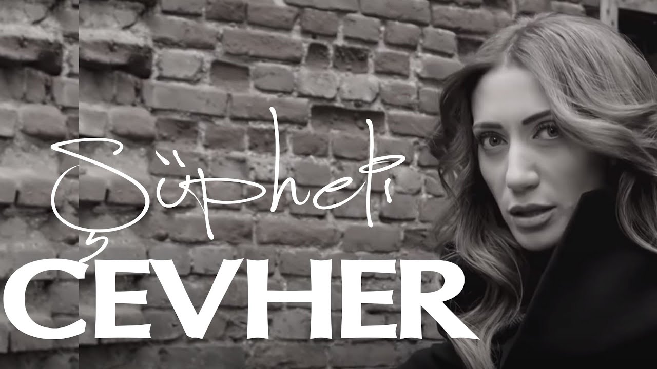 Cevher - Ş&uuml;pheli ( Official Video)