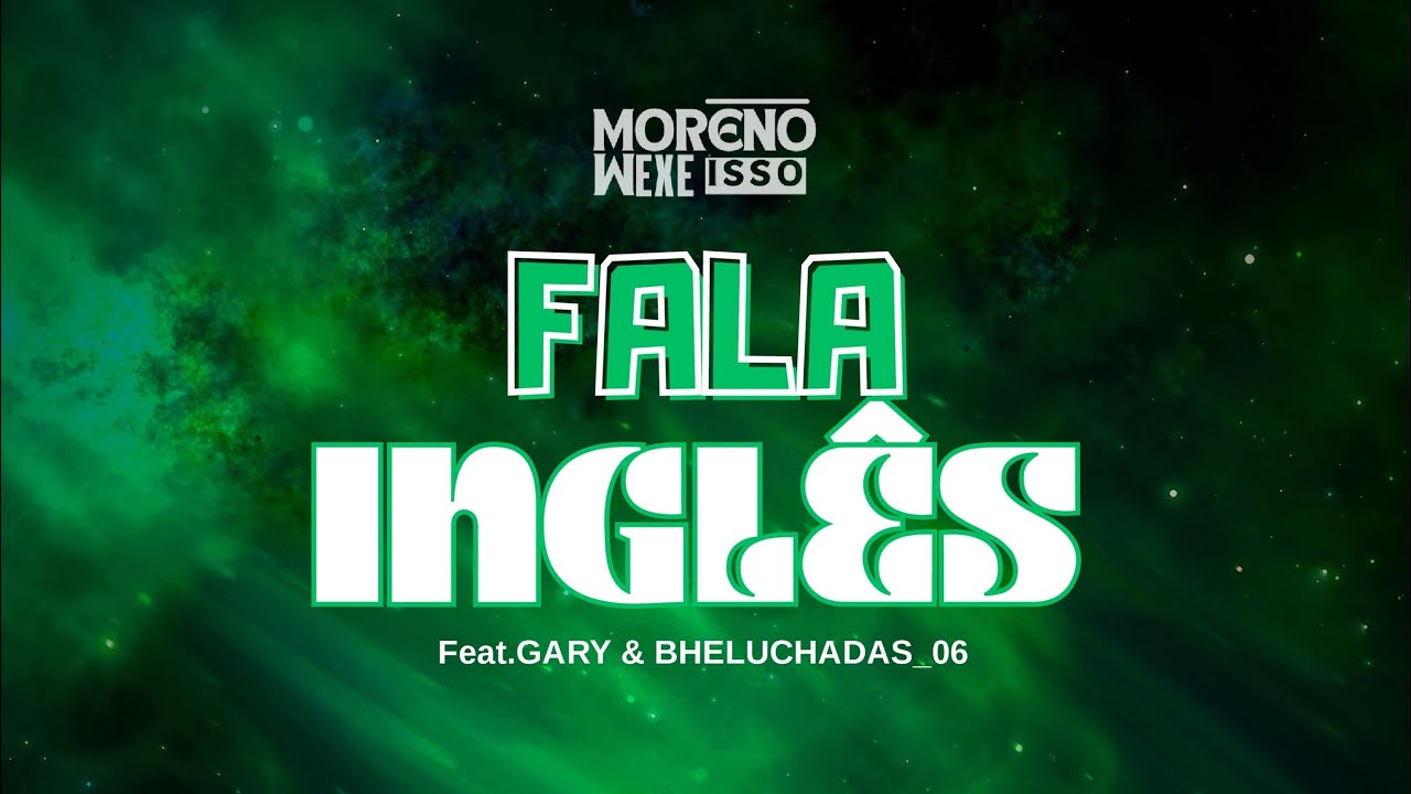 Fala Inglês - MORENO MEXE ISSO Feat. Gary & Bheluchadas_06 ​⁠(prod. @Daniel_Macoriano_EspalhaoBeat )