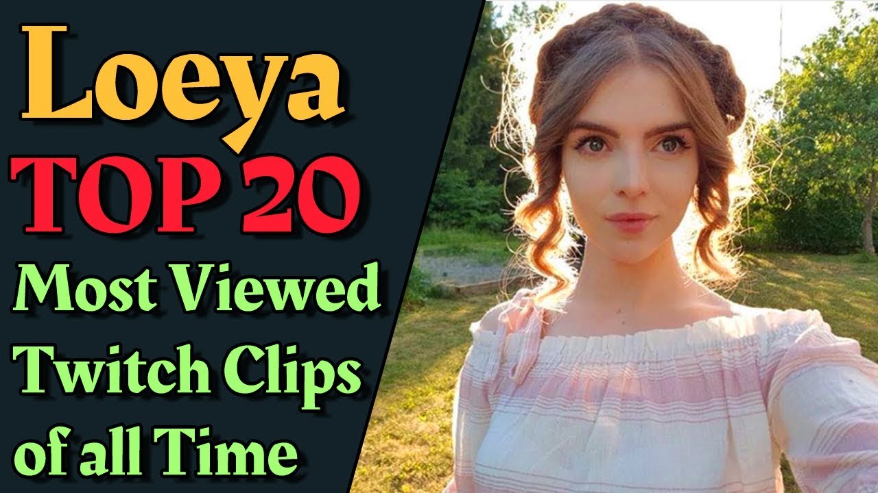 Loeya TOP 20 Most Viewed Twitch Clips of all Time
