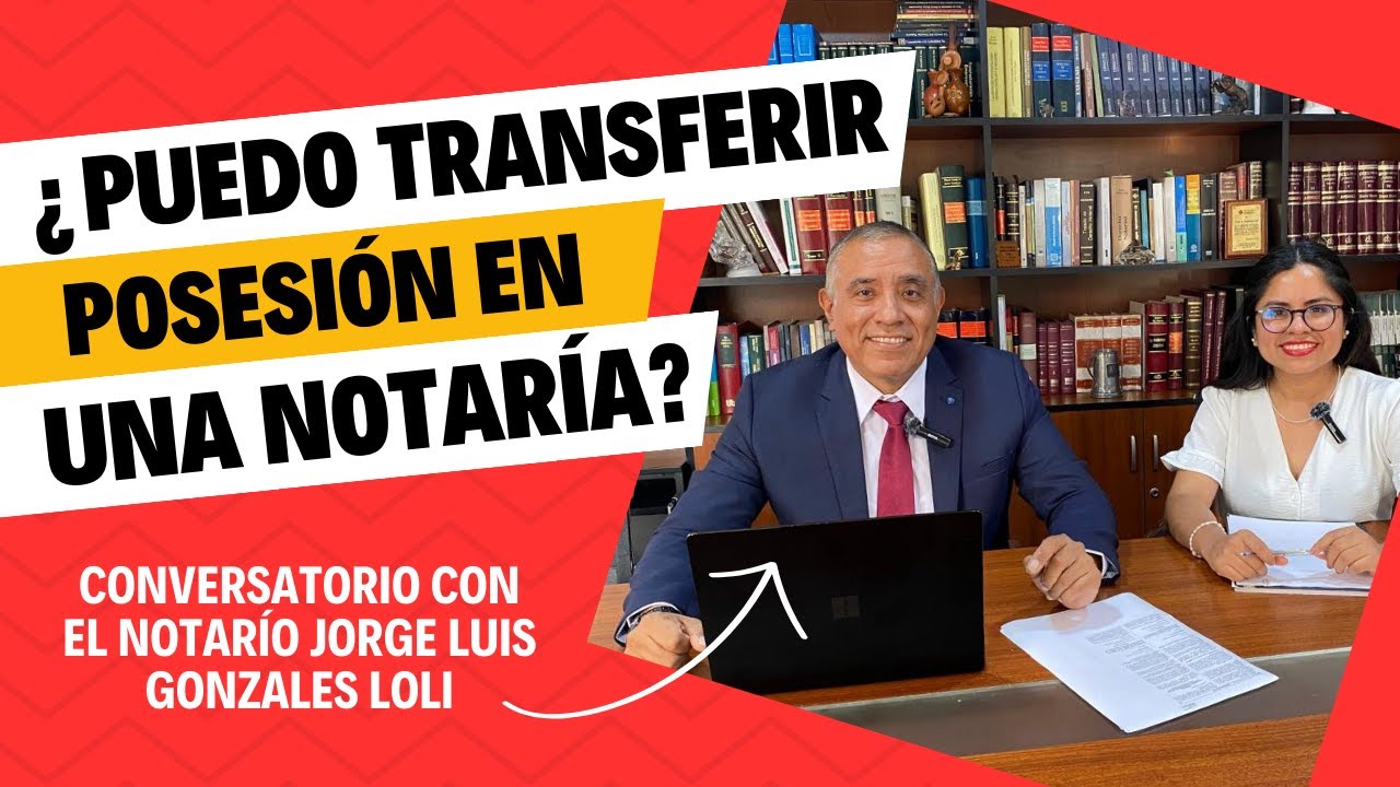 ¿PUEDO TRANSFERIR POSESIÓN EN UNA NOTARÍA? / NALU LUNA
