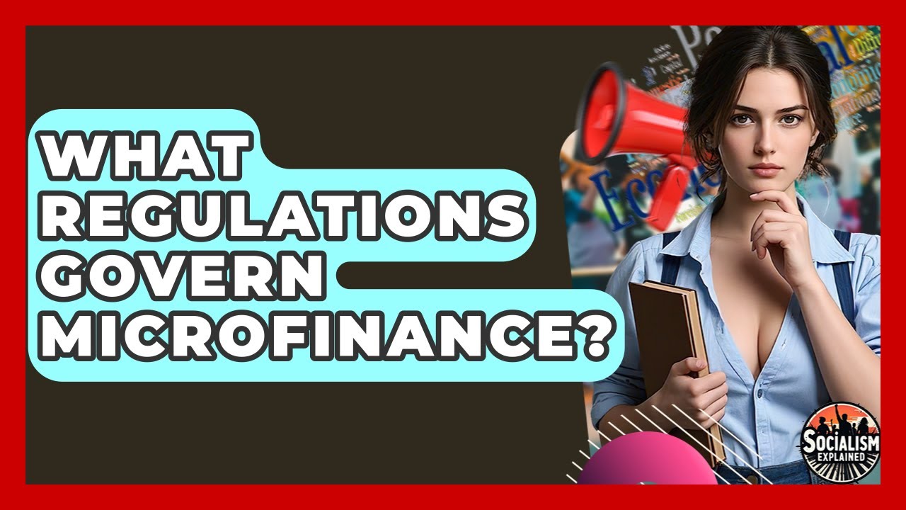 What Regulations Govern Microfinance? - Socialism Explained