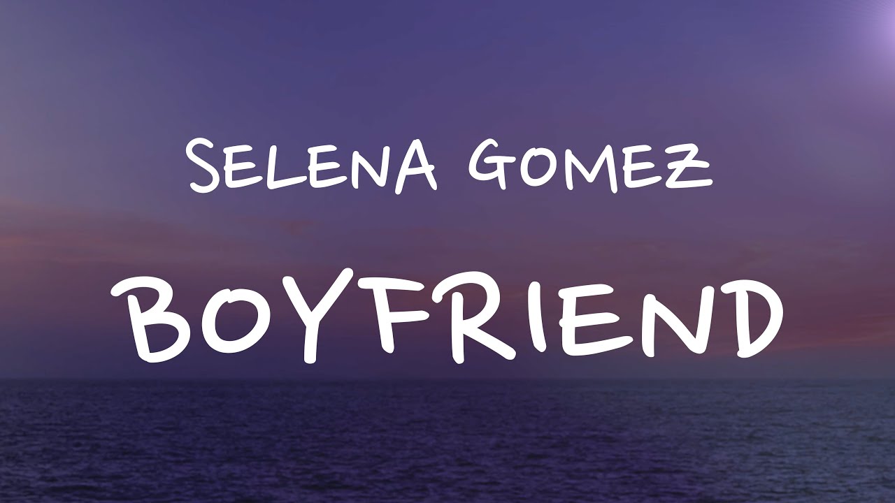 Selena Gomez - Boyfriend (Lyrics)