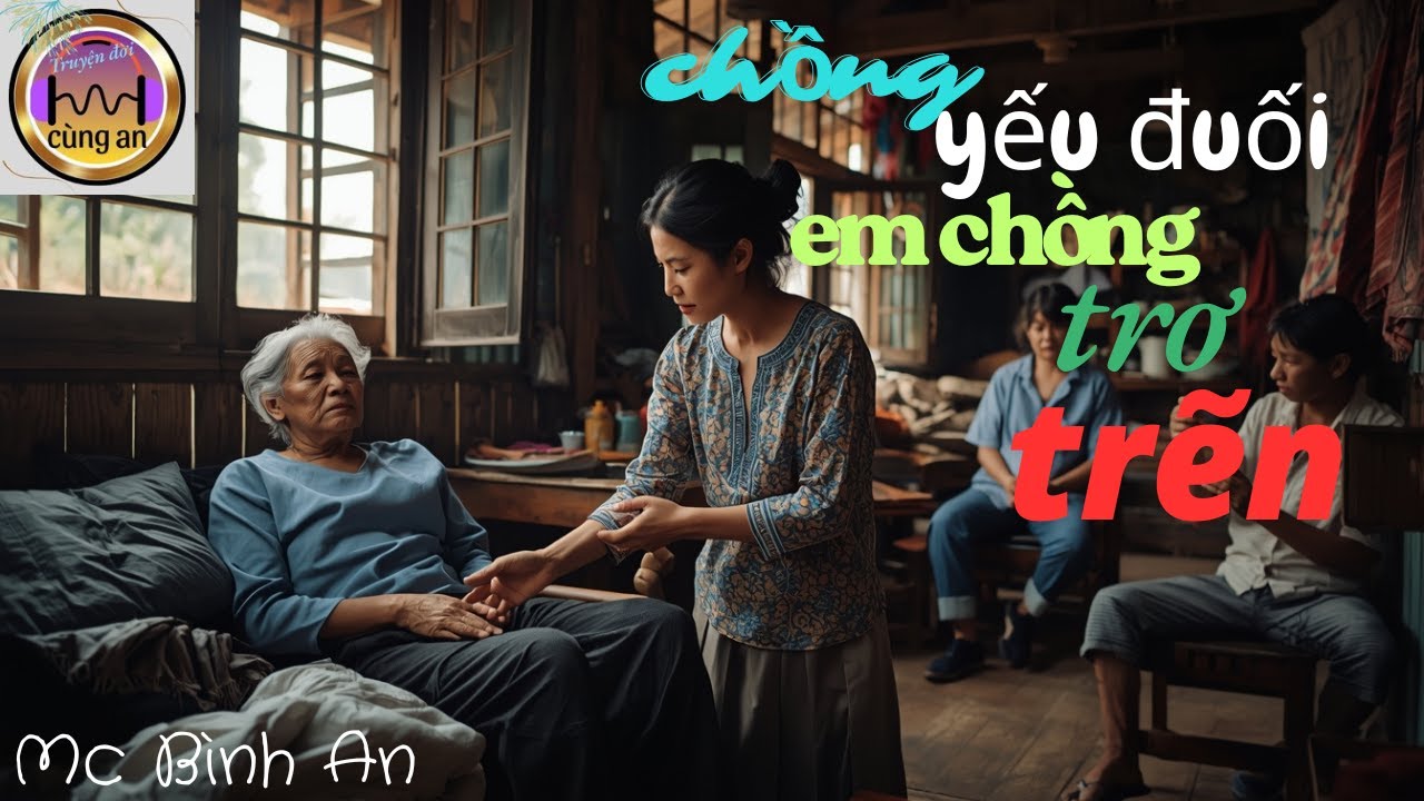 (Full) truyện gia đình / Người chồng yếu đuối, em chồng trơ trẽn