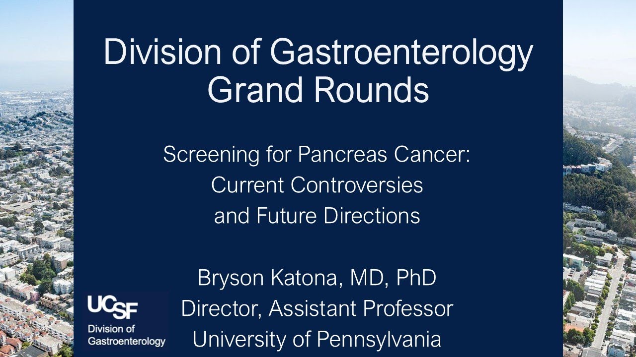 Screening for Pancreas Cancer: Current Controversies and Future Directions - Bryson Katona, MD, PhD