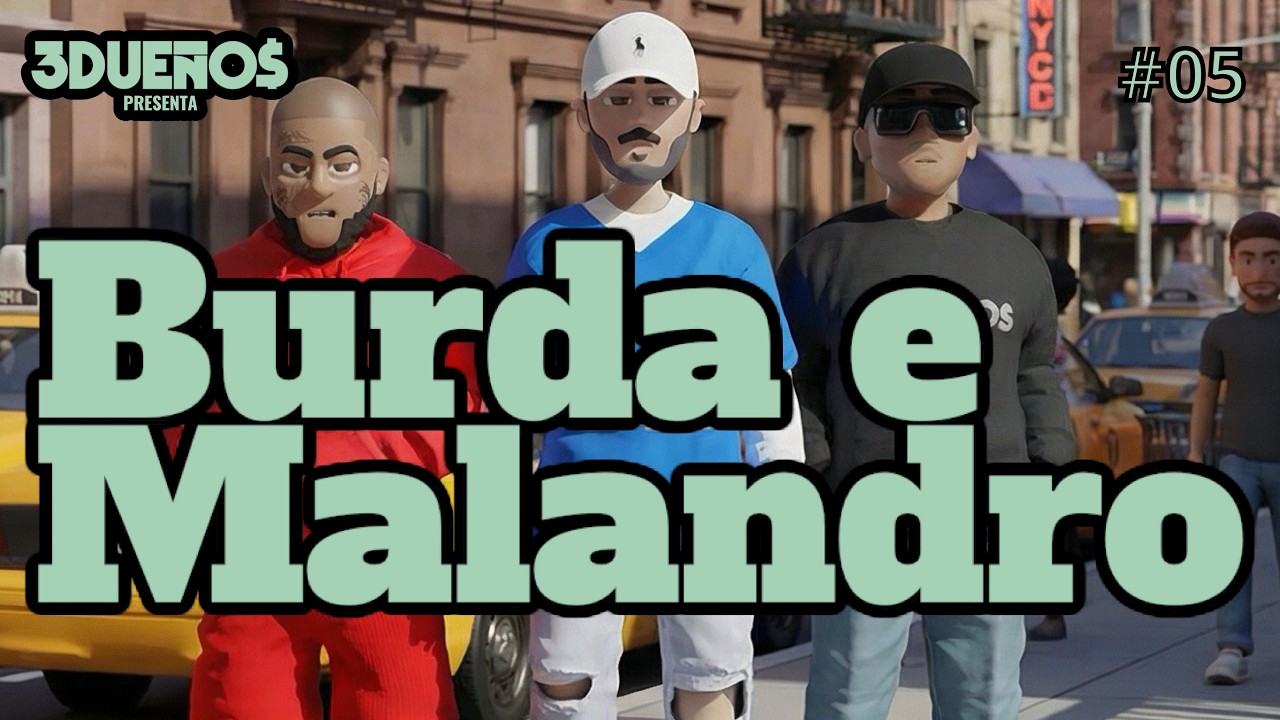 3 Dueños Presenta: Burda e Malandro Ep. #005