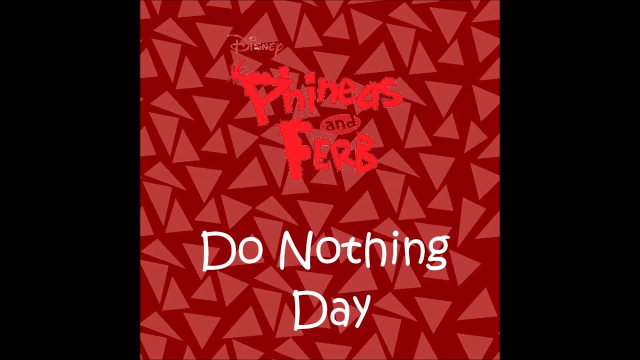 Phineas and Ferb - Do Nothing Day