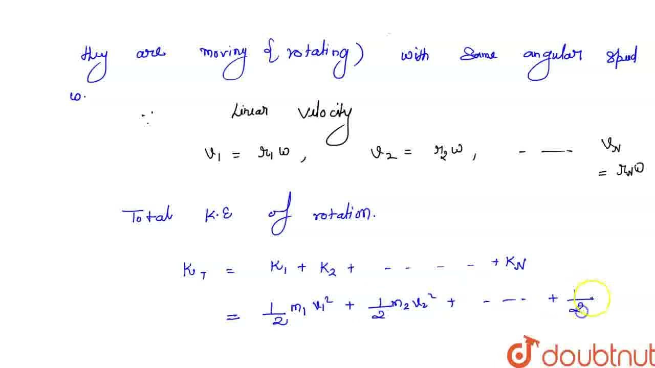 Derive the relation between kinetic energy and moment of inertia of a body in rotation motion. |...