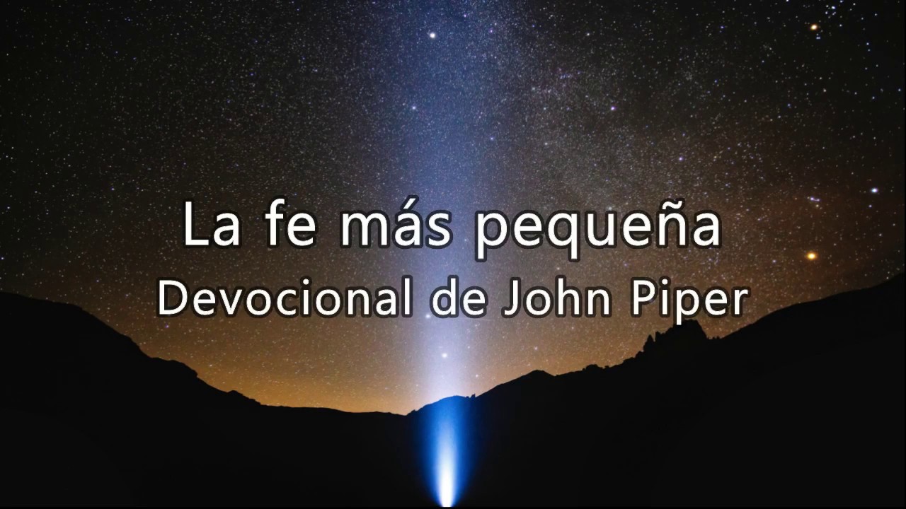 Fe pequeña, pero fe en Cristo - John Piper