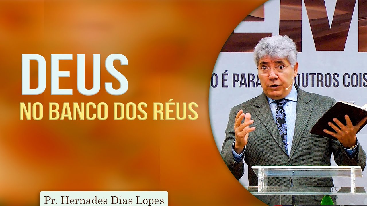 Deus no banco dos réus | Pr Hernandes Dias Lopes
