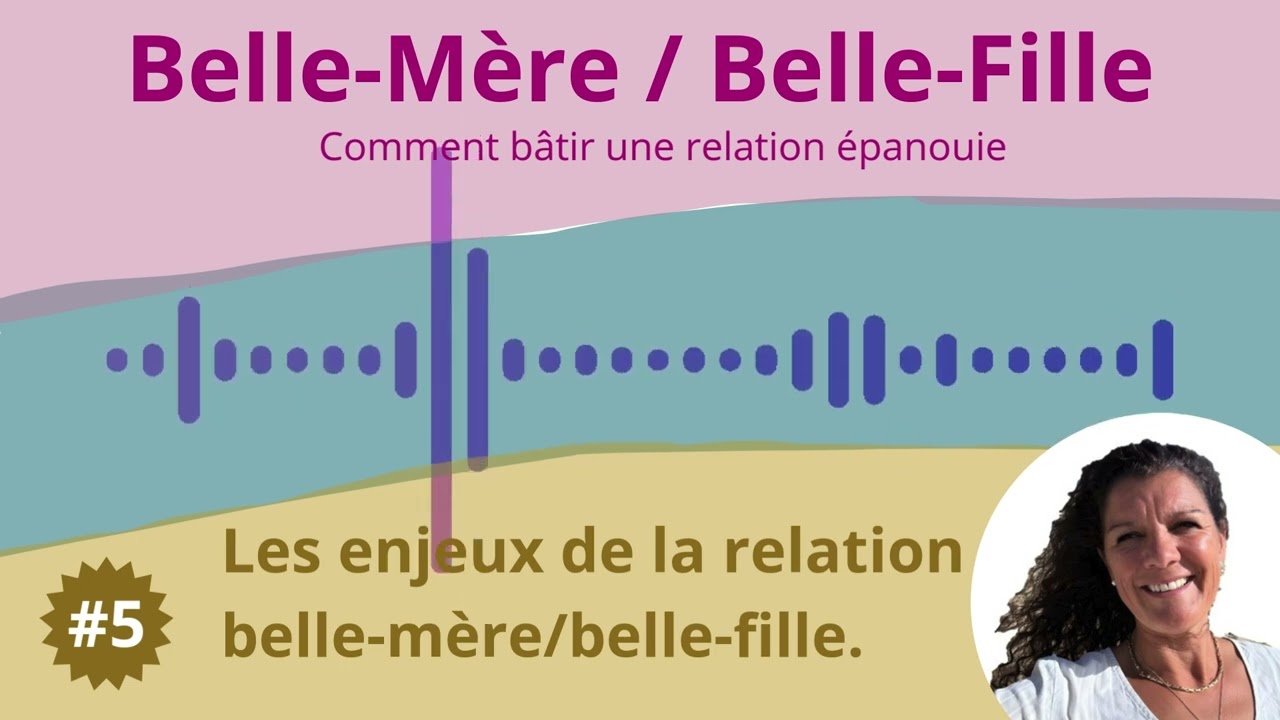 #5  Les enjeux de le relation belle-mère/belle-fille.
