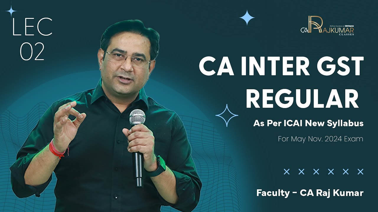 Demo Lec 2 | ICAI New Scheme: CA/CMA Inter GST by CA Rajkumar for May/Nov 24 Exam