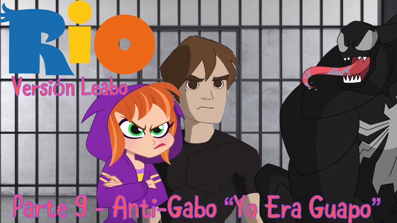 Río (Versión Leabo) Parte 9 / Anti-Gabo “Yo Era Guapo”
