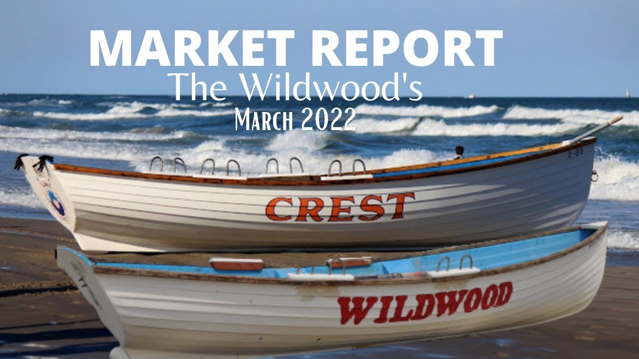 North Wildwood, Wildwood, Wildwood Crest Real Estate Market Update | March 2022
