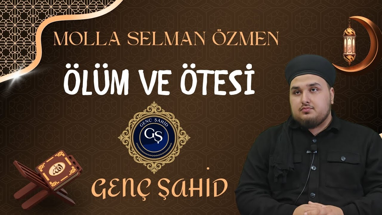 MOLLA SELMAN ÖZMEN | KONU - ÖLÜM VE ÖTESİ
