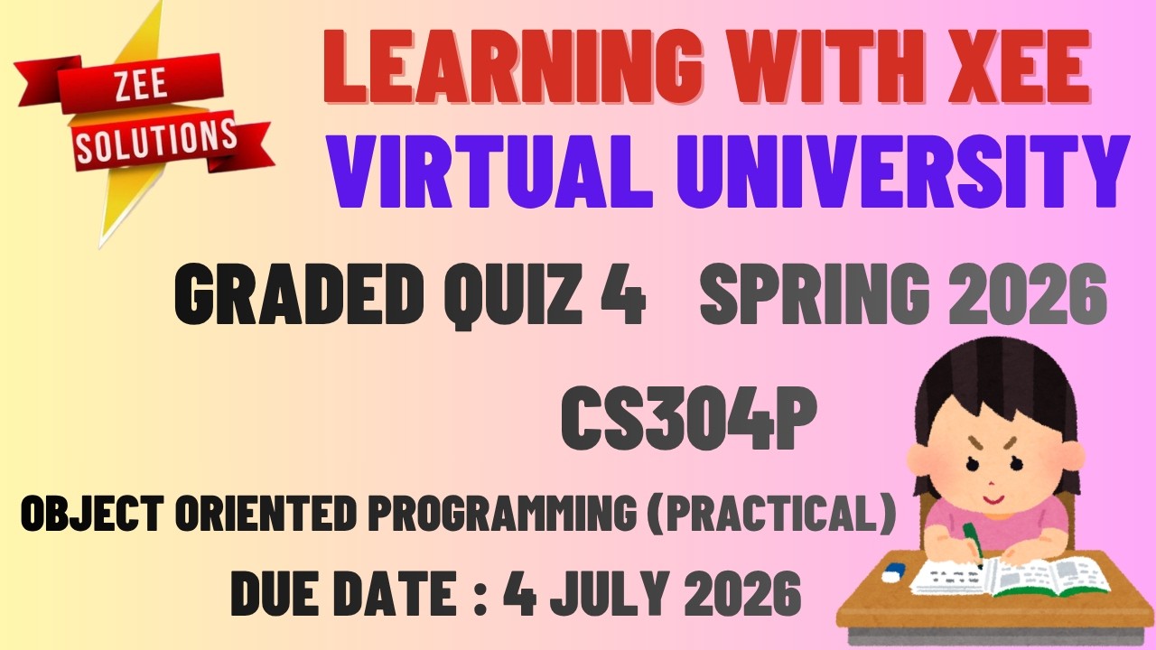 CS304P Object Oriented Programming (Practical) Graded Quiz 4 Spring 2026 Virtual University