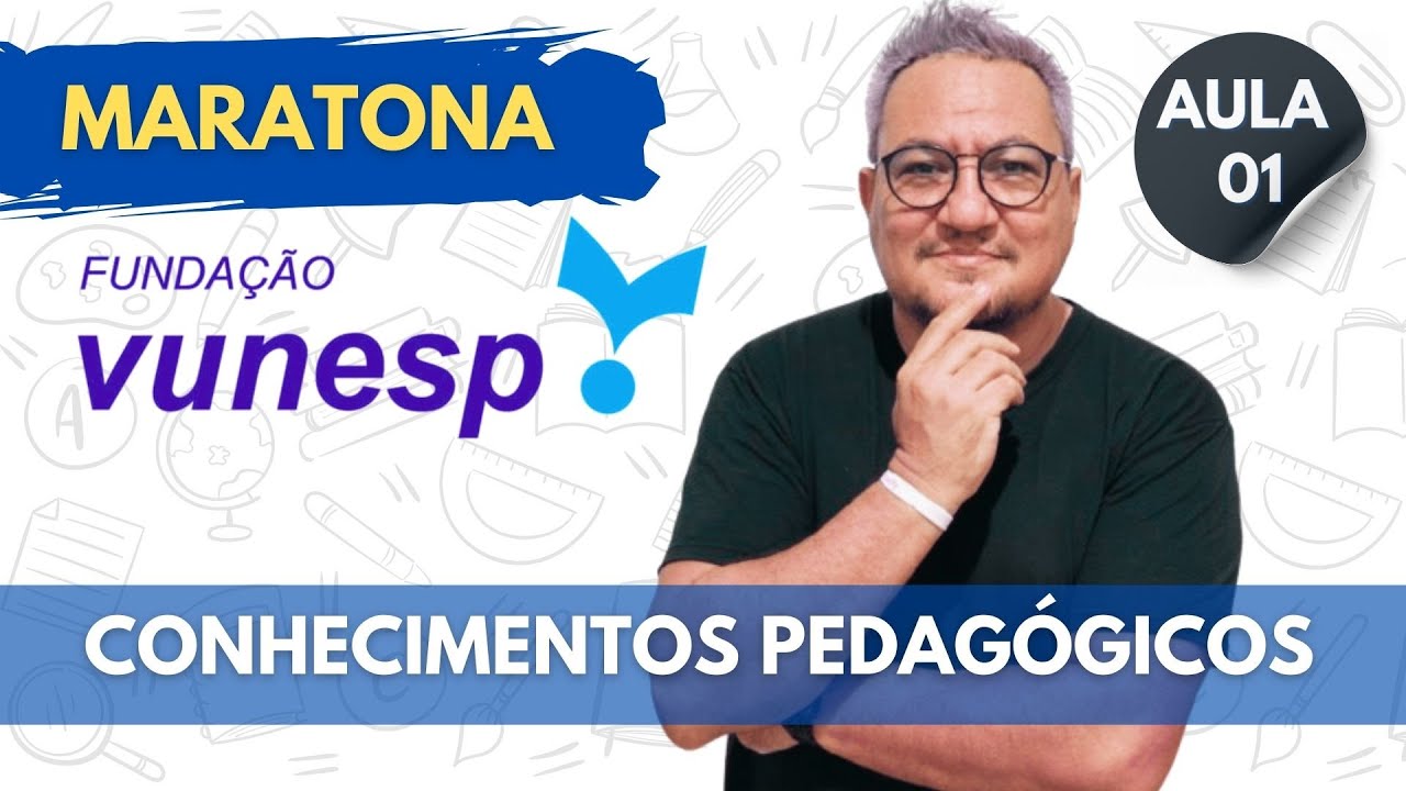 MARATONA VUNESP I SIMULADO DE CONHECIMENTOS PEDAGÓGICOS  (AULA 01)