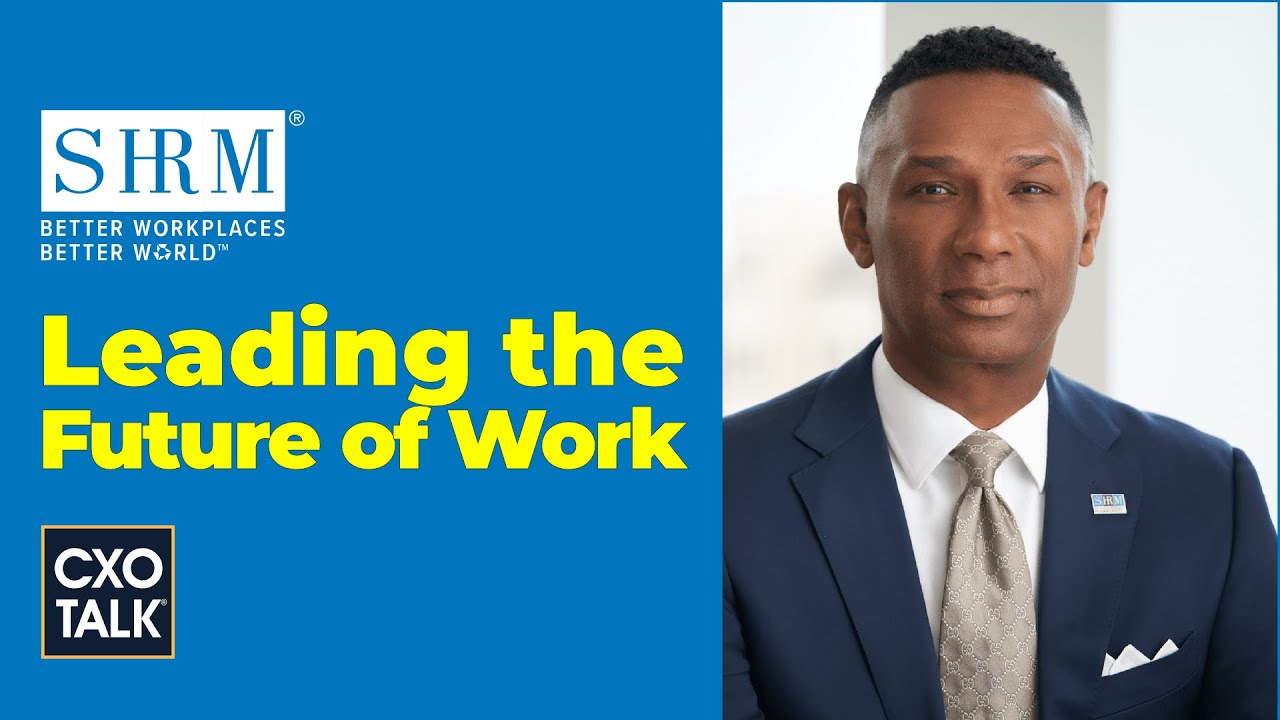 How to Prepare for the Future of Work, with CEO of SHRM (CXOTALK #720)
