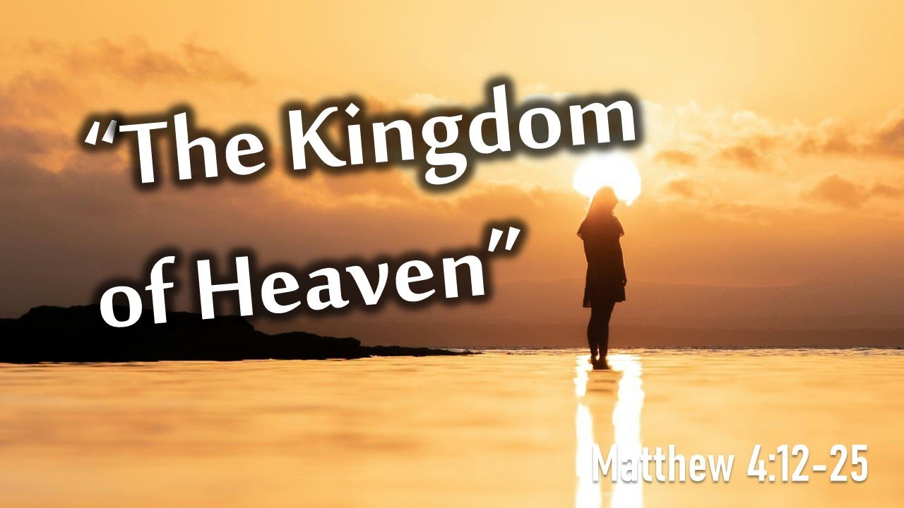 The Kingdom of Heaven | Matthew 4:12-25