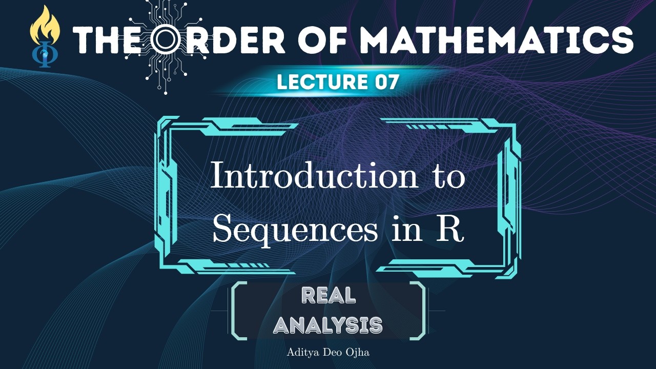 Introduction to Sequences in Real Analysis | Definition and Motivation |The Order of Mathematics