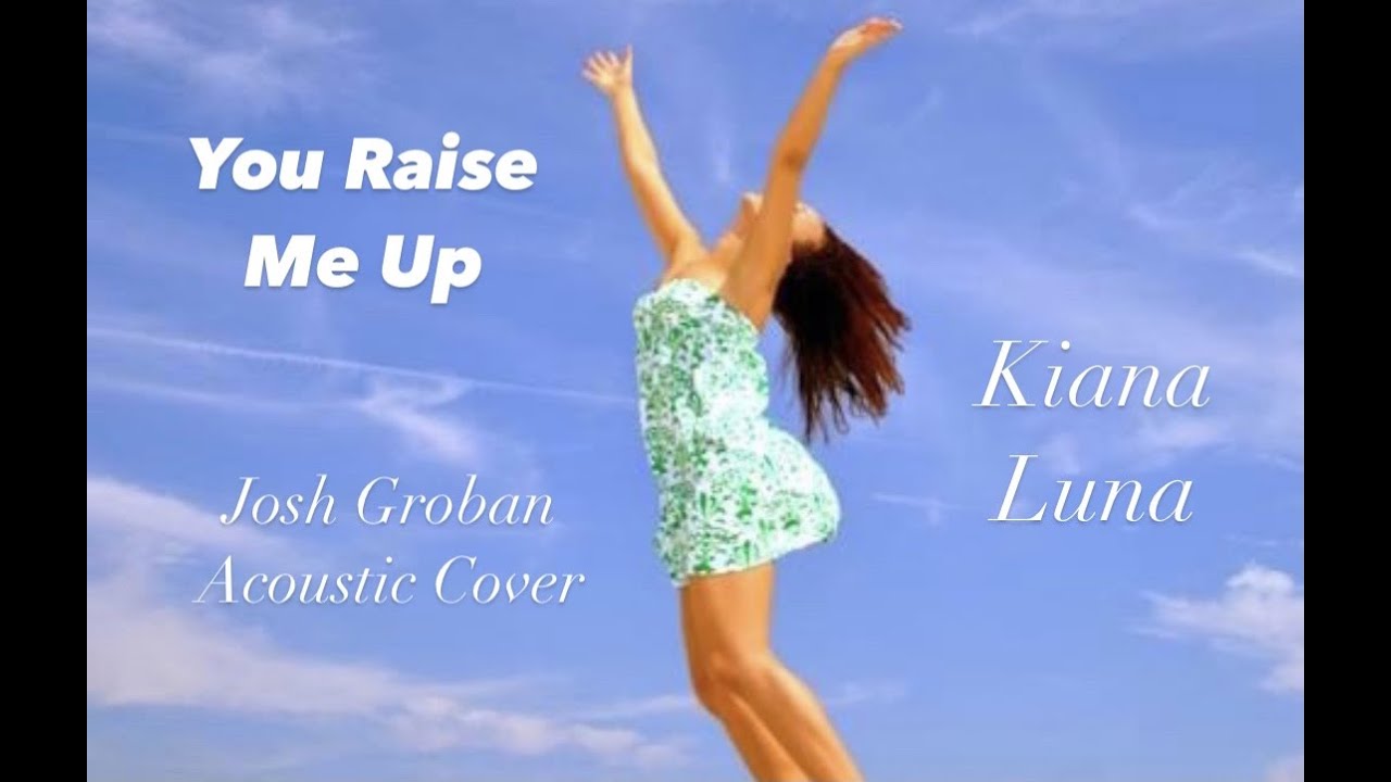You Raise Me Up (Acoustic Cover) by Kiana Luna
