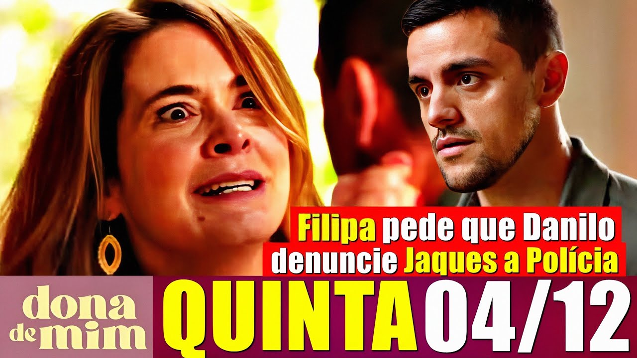 DONA DE MIM resumo capítulo 04/12/2025 Filipa pede que Danilo denúncie Jaques a Polícia 