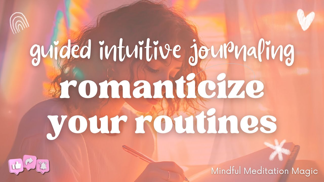 Guided Intuitive Journaling | Romanticizing Your Routines