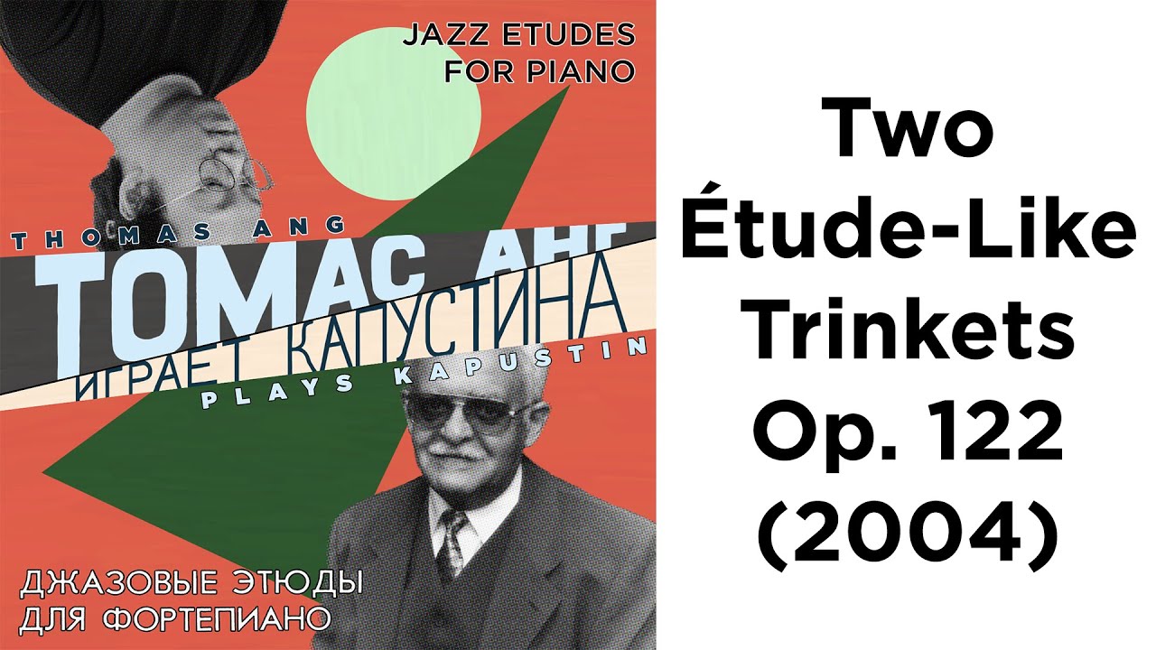 Nikolai Kapustin: 2 Etude-Like Trinkets, Op. 122