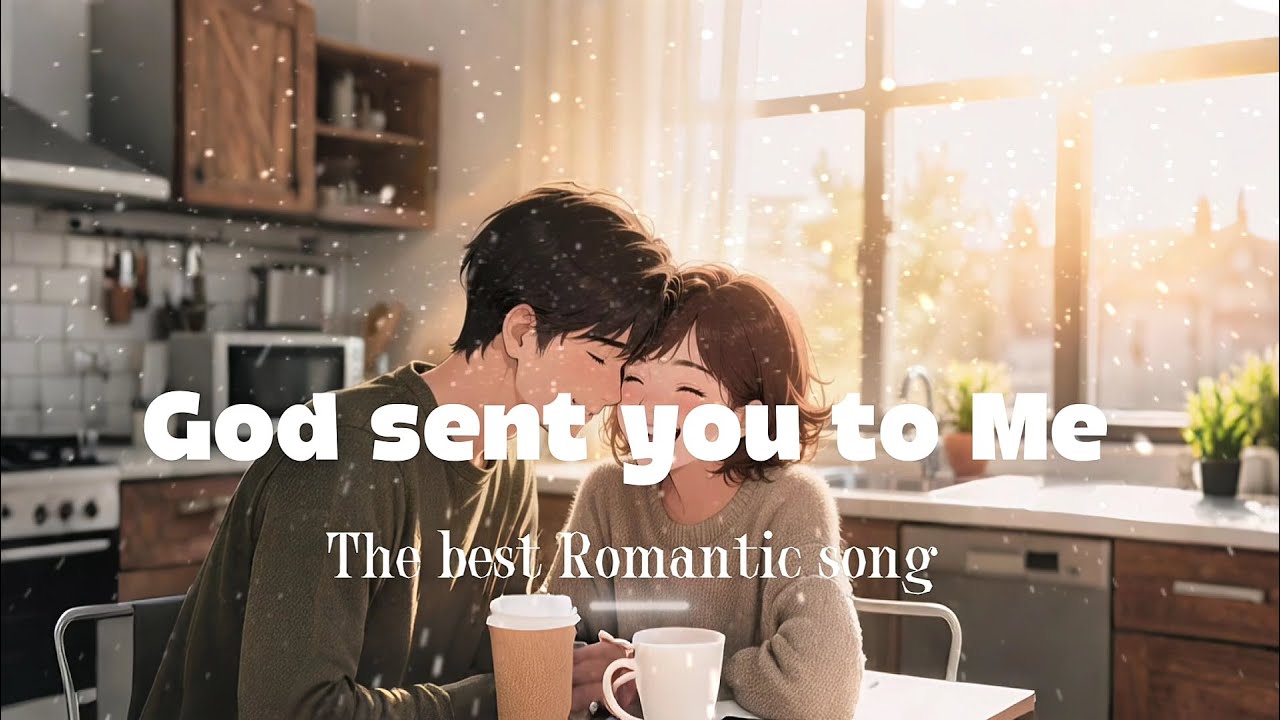 God sent you to Me | Romantic and sweet love songs