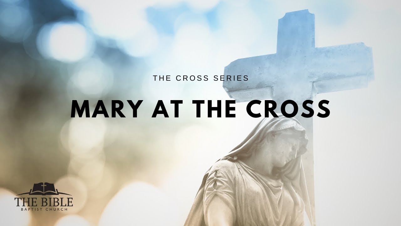 Mary at The Cross | The Cross - Message 9