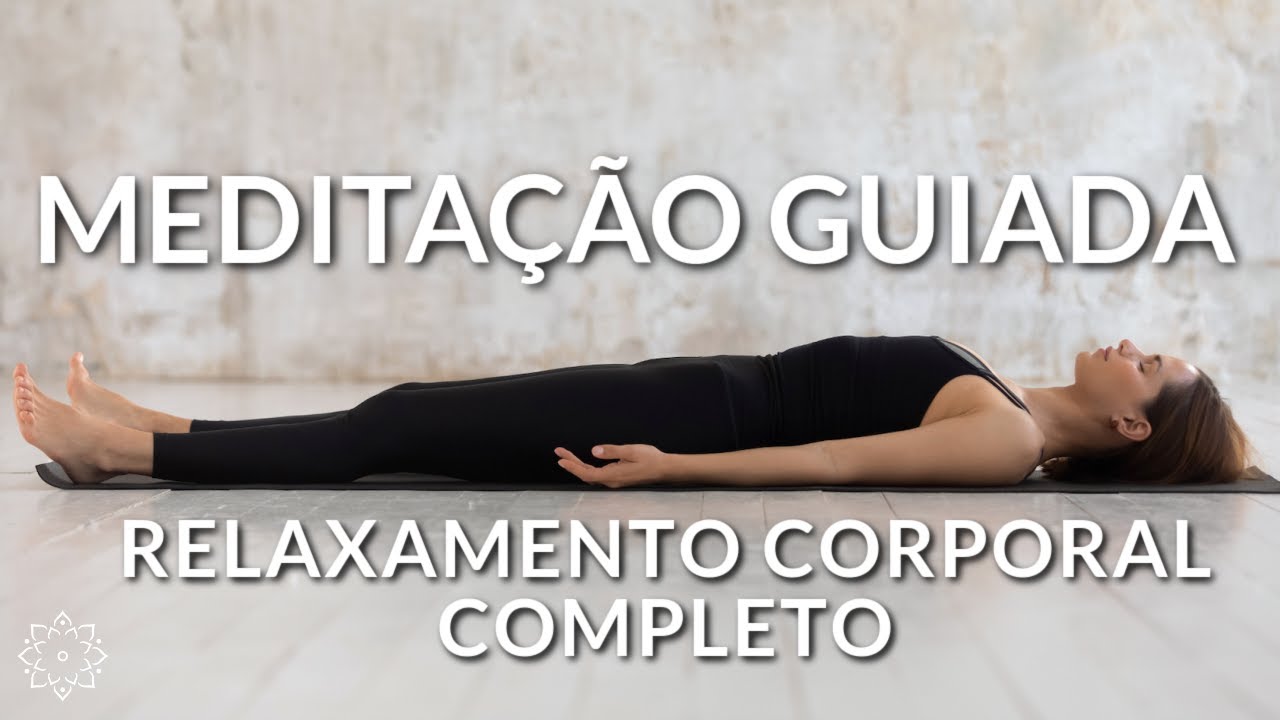 MEDITA&Ccedil;&Atilde;O GUIADA: RELAXAMENTO CORPORAL COMPLETO (DESACELERE CORPO E MENTE)
