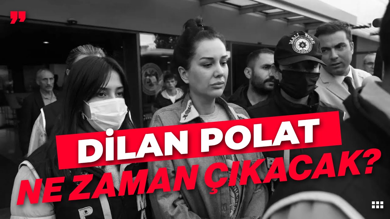 DİLAN POLAT NE ZAMAN ÇIKACAK, EYLEM TOK NE ZAMAN GERİ DÖNECEK?