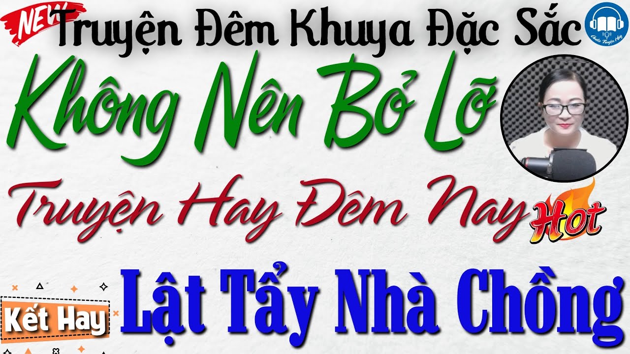 Kh&ocirc;ng n&ecirc;n bỏ lỡ truyện hay đ&ecirc;m nay: Lật Tẩy Nh&agrave; Chồng | Nghe kể truyện đ&ecirc;m khuya Việt Nam ngủ ngon