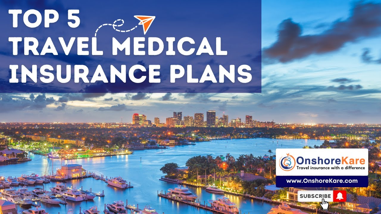 Top 5 Travel Medical Insurance, Plans 2025