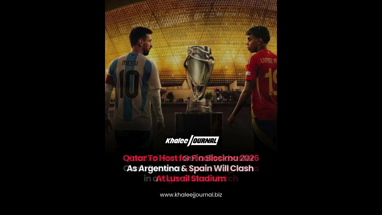 Finalissima 2026: Argentina vs Spain at Lusail Stadium | Qatar Hosts Epic Football Night