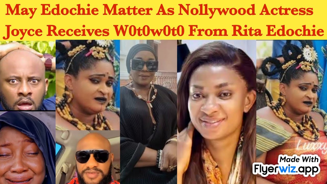 AREA DON RED 🚨 ~ MAY EDOCHIE MATTER AS NOLLYWOOD ACTRESS JOYCE RECIEVES W0T0W0T0 FROM RITA EDOCHIE 