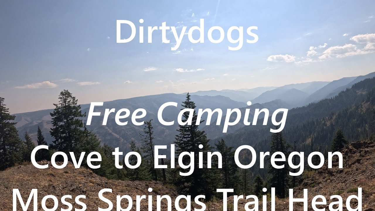 4K/FREE CAMPING/COVE TO ELGIN OR./MOSS CREEK TRAIL HEAD & CAMPGROUND/2025/LABOR DAY WEEKEND
