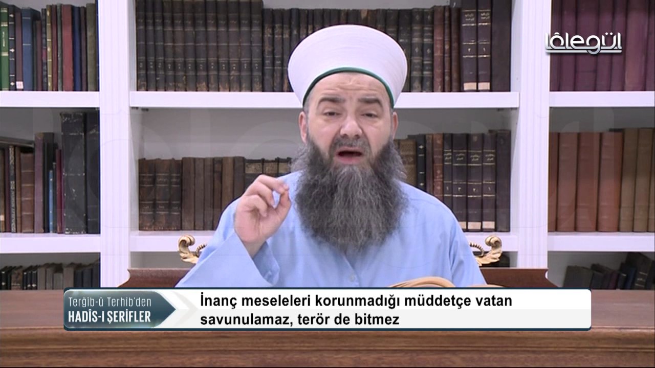 Terğîb-ü Terhîb Hadis-î Şerifler 36.Bölüm 12 Aralık 2016 Lâlegül TV