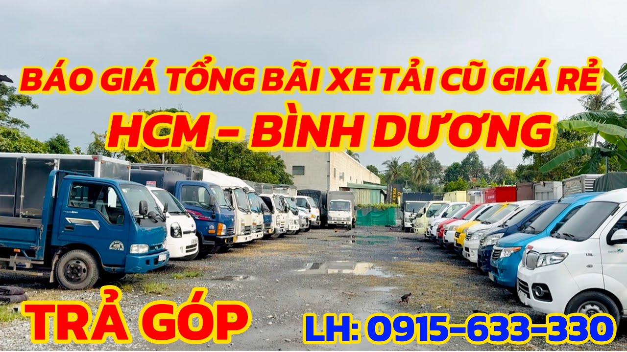 BÁO GIÁ TỔNG BÃI XE TẢI CŨ GIÁ RẺ HCM - BÌNH DƯƠNG. TRẢ GÓP