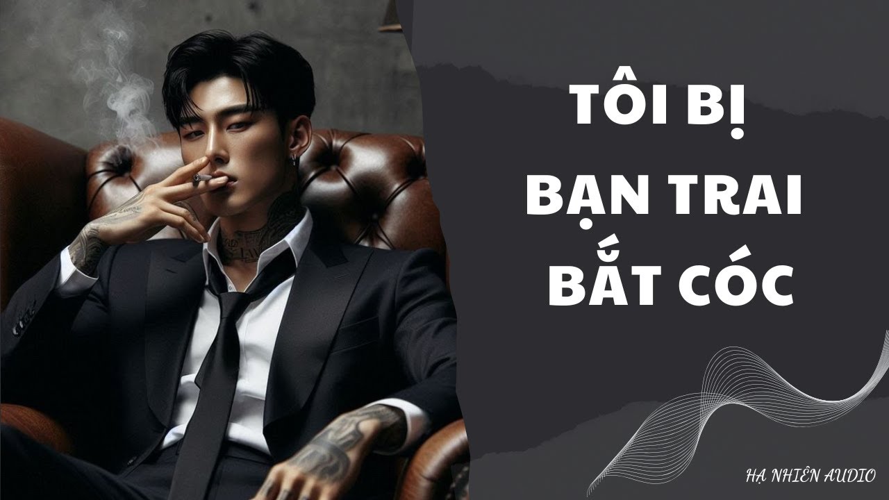 Tôi bị bạn trai bắt cóc - Truyện Audio || Hạ Nhiên Audio