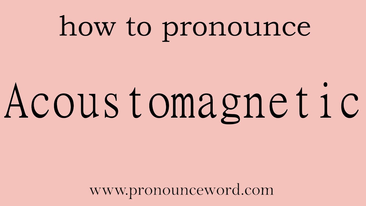 Acoustomagnetic: How to pronounce Acoustomagnetic in english (correct!).Start with A. Learn from m