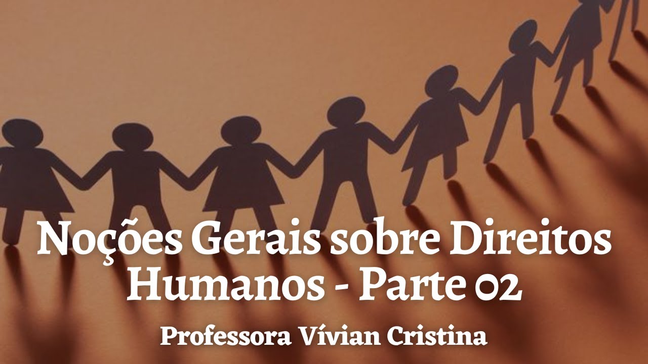 Noções gerais sobre Direitos Humanos (parte 02), Mentoria PCMG, Professora Vívian Cristina