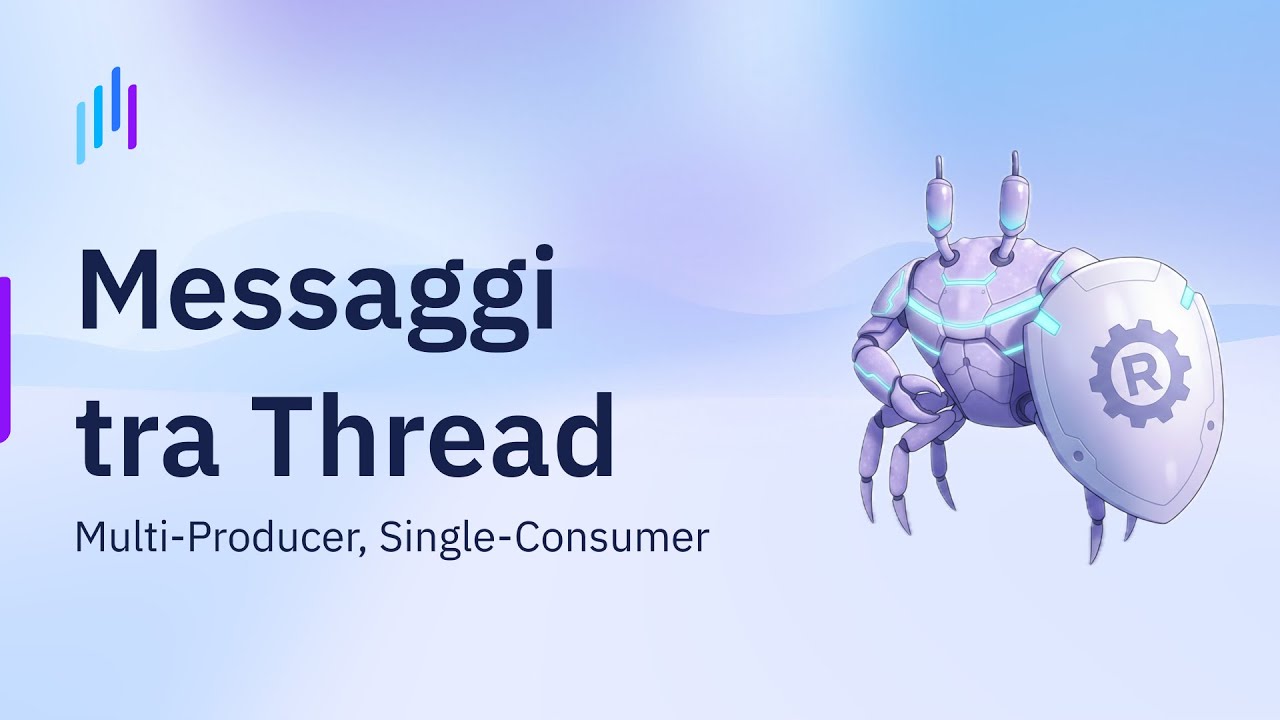 Rust: Concorrenza Senza Paura | Canali e Passaggio di Messaggi tra Thread con MPSC | Ep. 2
