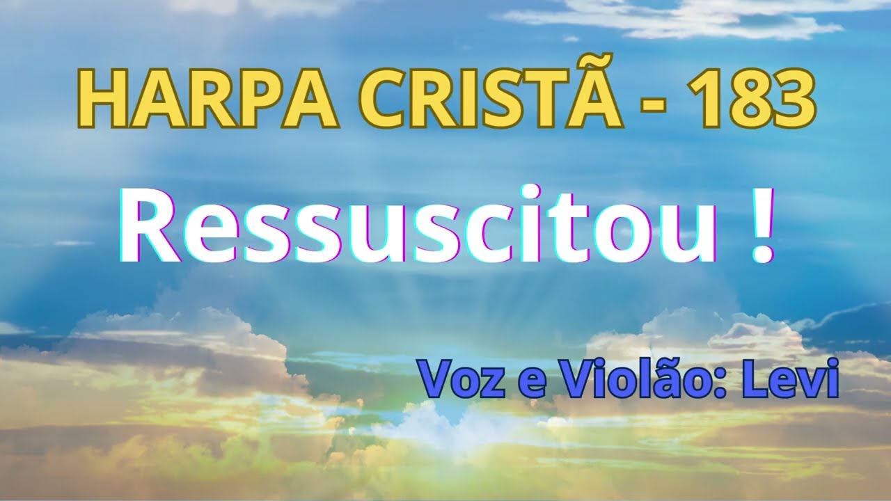 Harpa Cristã - 183 - Ressuscitou - Levi - com letra