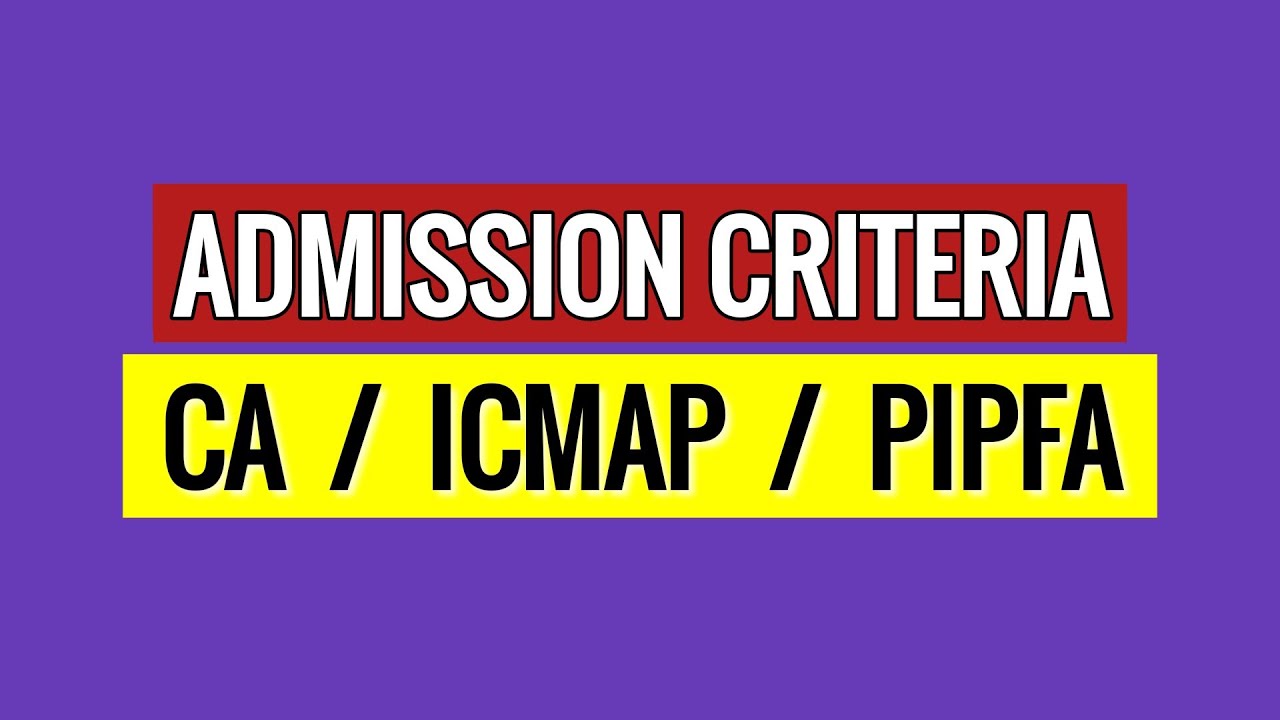 Admission criteria for CA , ICMAP and PIPFA | Perfect info