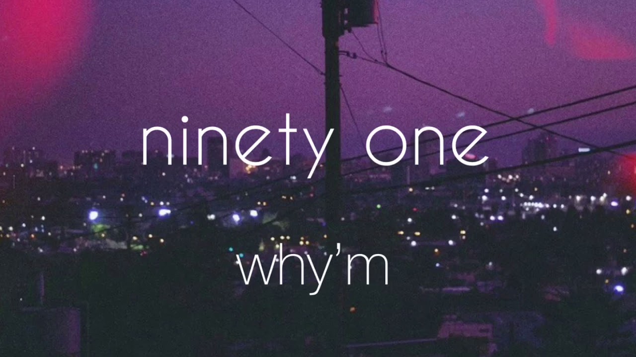 why&rsquo;m // ninety one [english lyrics]