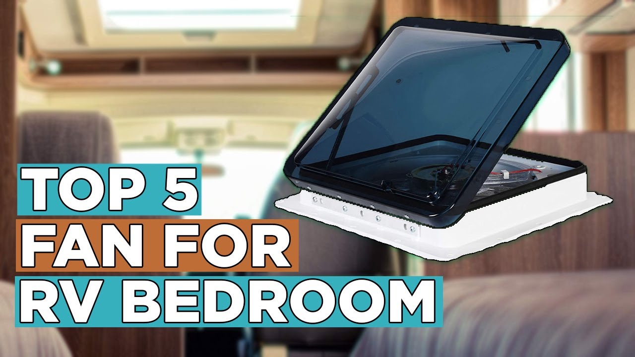 Top 5 Best Fan for RV Bedroom That Work Best