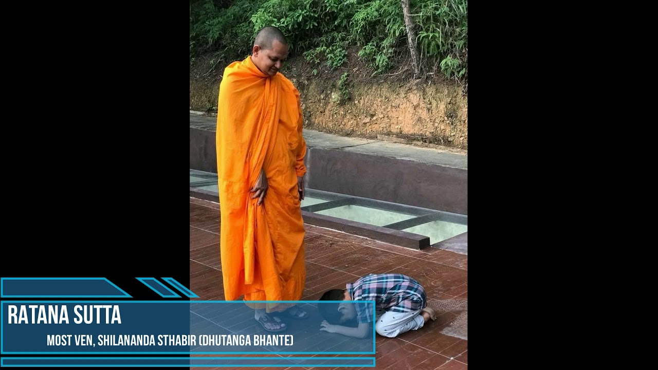 RATANA SUTTA Most Ven, Shilananda Sthabir (Dhutanga Bhante)
